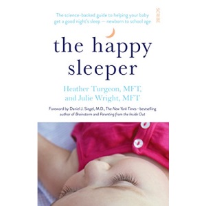 The Happy Sleeper: the science-backed guide to helping your baby get a good night’s sleep ― newborn to school age
