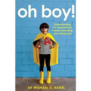 Oh Boy!: Understanding the Neuroscience Behind Educating and Raising Boys