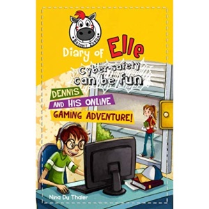 Dennis and his Online Gaming Adventure!: Cyber safety can be fun [Internet safety for kids]: 5 (Diary of Elle)