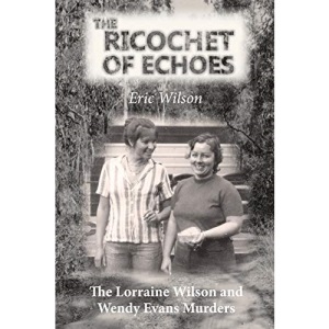 The Ricochet of Echoes: The Lorraine Wilson and Wendy Evans Murders