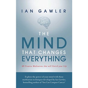 The Mind That Changes Everything: 48 Creative Meditations That Will Enrich Your Life