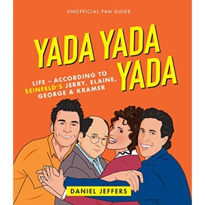Yada Yada Yada: The world according to Seinfeld's Jerry, Elaine, George & Kramer