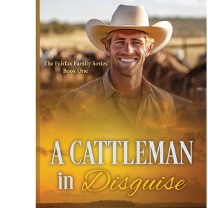 A Cattleman in Disguise: 1 (The Fairfax Family Series)