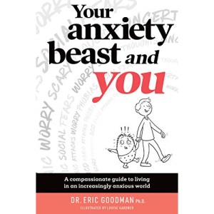 Your Anxiety Beast and You: A Compassionate Guide to Living in an Increasingly Anxious World