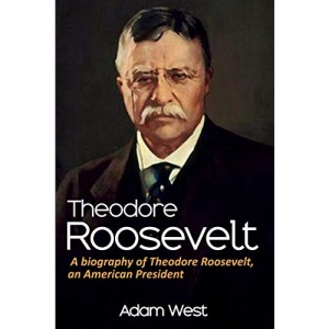 Theodore Roosevelt: A biography of Theodore Roosevelt, an American President