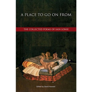 A Place to Go on from: The Collected Poems of Iain Lonie