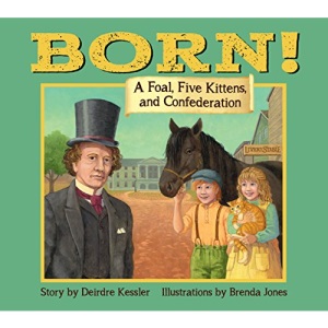 Born!: A Foal, Five Kittens and Confederation