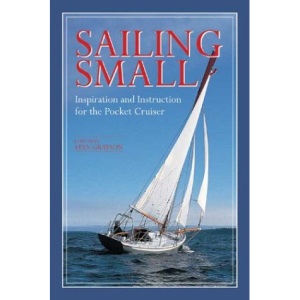 Sailing Small: Inspiration and Instruction for the Pocket Cruiser