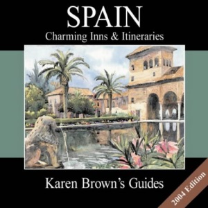 Karen Brown's Spain 2004: Charming Inns and Itineraries (Karen Brown's Spain: Exceptional Places to Stay & Itineraries)