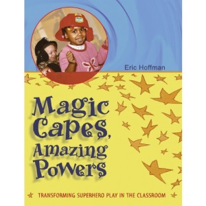 Magic Capes, Amazing Powers: Transforming Superhero Play in the Classroom