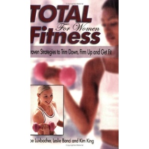 Total Fitness for Women: Proven Strategies to Trim Down, Firm Up and Get Fit
