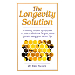 The Longevity Solution: Compelling Proof That Royal Jelly Has the Power to Eliminate Fatigue, Provide Greater Energy and Extend Life