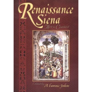 Renaissance Siena: Art in Context (Sixteenth Century Essays and Studies)
