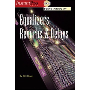 Sound Advice on Equalizers, Reverbs and Delays (InstantPro)