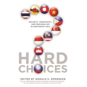 Hard Choices: Security, Democracy, and Regionalism in Southeast Asia