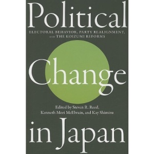 Political Change in Japan: Electoral Behavior, Party Realignment, and the Koizumi Reforms