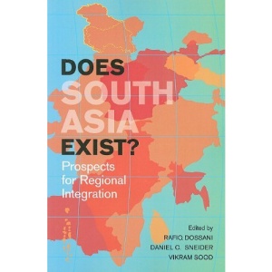 Does South Asia Exist?: Prospects for Regional Integration