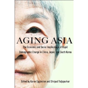 Aging Asia: The Economic and Social Implications of Rapid Demographic Change in China, Japan, and South Korea