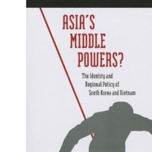 Asia's Middle Powers?: The Identity and Regional Policy of South Korea and Vietnam