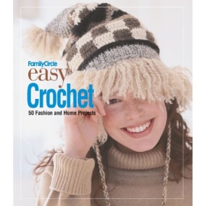 Easy Crochet: 50 Fashion and Home Projects (Family Circle Easy...)