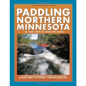 Paddling Northern Minnesota: 86 Great Trips by Canoe and Kayak (Trails Books Guide)