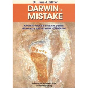 DARWINS MISTAKE: Antediluvian Discoveries Prove: Dinosaurs and Humans Co-Existed