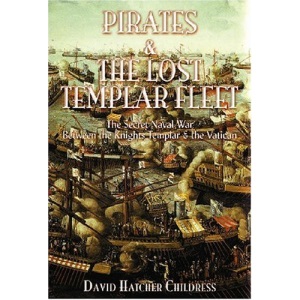 Pirates & the Lost Templar Fleet: The Secret Naval War Between the Knights Templar and the Vatican: The Secret Naval War Between the Knights Templars and the Vatican
