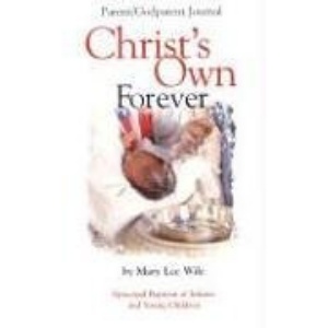 Christ's Own Forever: Episcopal Baptism of Infants and Young Children; Parent/Godparent Journal