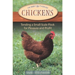 Chickens: Tending a Small-Scale Flock for Pleasure and Profit (Hobby Farms)