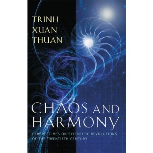 Chaos and Harmony: Perspectives on Scientific Revolutions of the Twentieth Century