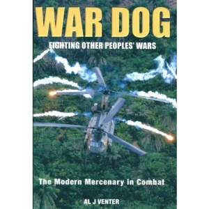 War Dog: Fighting Other People's Wars - The Modern Mercenary in Combat