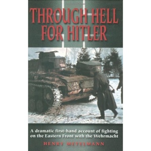 Through Hell for Hitler: A Dramatic First-Hand Account of Fighting on the Eastern Front with the Wehrmacht