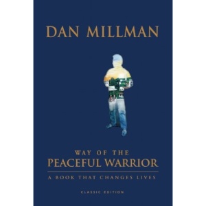 Way of the Peaceful Warrior: 30th Anniversary Edition: A Book That Changes Lives