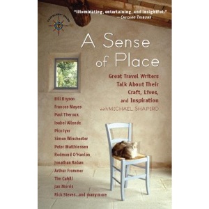 A Sense of Place: Great Travel Writers Talk About Their Craft, Lives, and Inspiration (Travelers' Tales Guides)
