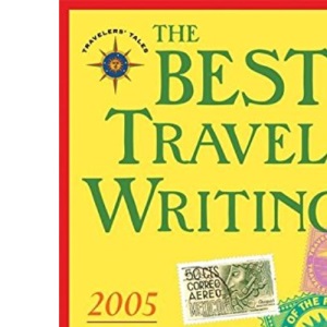 The Best Travel Writing 2005: True Stories from Around the World