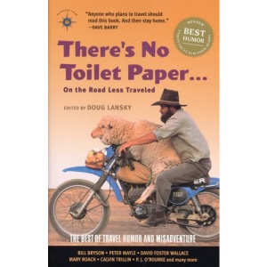 There's No Toilet Paper on the Road Less Traveled: The Best of Travel Humor and Misadventure (Travelers' Tales Guides)