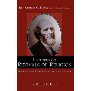 Lectures on Revivals of Religion. (Life and Works of Charles G. Finney)