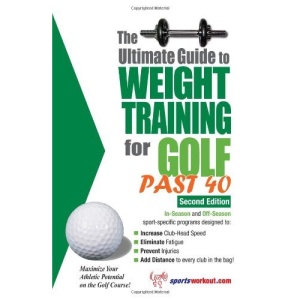 Ultimate Guide to Weight Training for Golf Past 40 (Ultimate Guide to Weight Training: Golf Over 40)