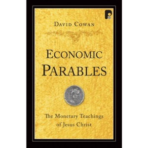 Economic Parables: The Monetary Teachings of Jesus Christ