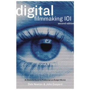 Digital Filmmaking 101: An Essential Guide to Producing Low-Budget Movies: An Essential Guide to Producing Low-budget Movies