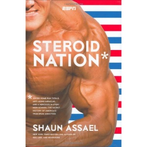 Steroid Nation: Juiced Home Run Totals, Anti-aging Miracles, and a Hercules in Every High School