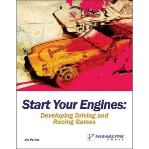 Start Your Engines: Developing Driving & Racing Games: Developing Driving and Racing Games