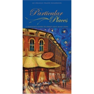 Particular Places: A Traveler's Guide to Ohio's Best Road Trips (Orange Frazer Roadbook)