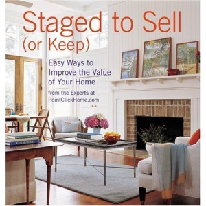 Staged to Sell (or Keep): Easy Ways to Improve the Value of Your Home (Interior Design)