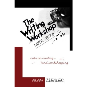 The Writing Workshop Note Book: Notes on Creating and Workshopping