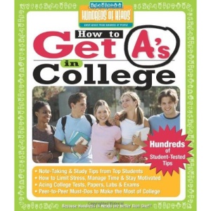 How to Get A's in College: Hundreds of Student-Tested Tips