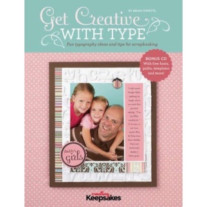 Get Creative with Type: Fun Typography Ideas and Tips for Scrapbooking [With CDROM]