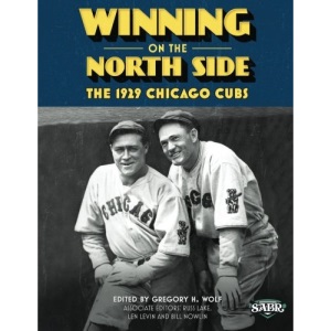 Winning on the North Side: The 1929 Chicago Cubs: Volume 25 (The SABR Digital Library)