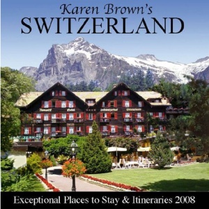 Karen Brown's Switzerland: Exceptional Places (Karen Brown's Switzerland: Exceptional Places to Stay & Itineraries)