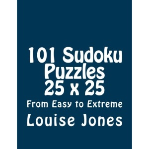 101 Sudoku Puzzles 25 x 25 From Easy to Extreme